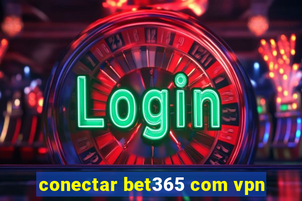 conectar bet365 com vpn